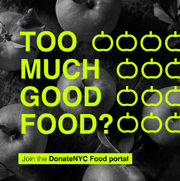 Food waste isn’t just a food industry problem! If your office caters meals or has a cafeteria, the Food Portal can help keep your leftovers out of landfill. 

All donations are tax-deductible and protected by the Good Samaritan Act of 1996. Learn more at on.nyc.gov/FoodPortal.