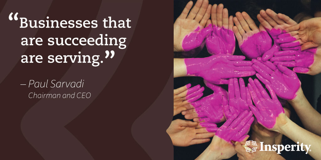 "Businesses that are succeeding are serving." - Paul Sarvadi, Chairman and CEO #success