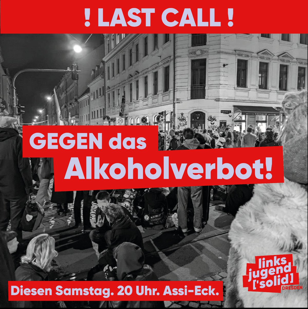 linksjugend_DD's tweet photo. LETZTE CHANCE!
Nächste Woche entscheidet der #staddrat über die Polizeiverordnung, die das #alkoholverbot in der äußeren Neustadt besiegeln würde. Kommt morgen zur Kundgebung am #assieck und lasst uns ein starkes Zeichen setzen!
#dd0705 #Neustadt #Dresden https://t.co/piFdG2IyKv