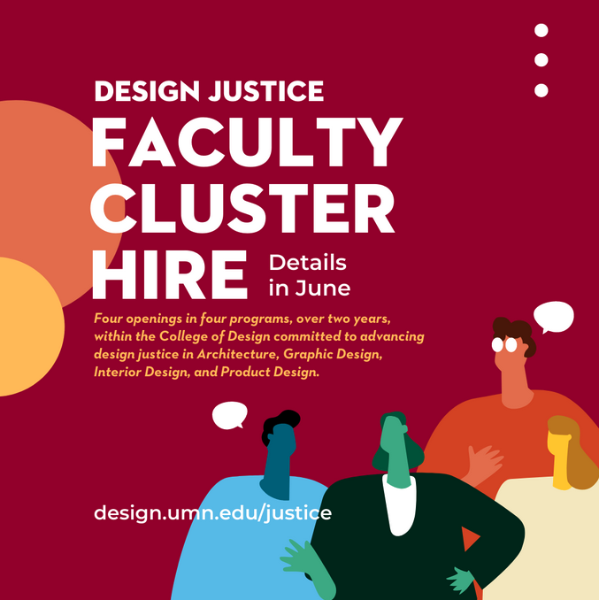 Our #DesignJustice Cluster Hire Initiative continues with a search for a #graphicdesign assistant/associate professor! More details will be coming in June so stay tuned. Learn more at design.umn.edu/justice #hiring #academicjobs