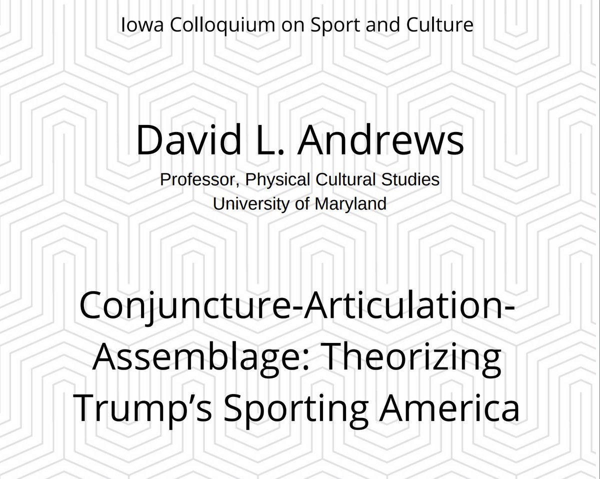 The Iowa Colloquium on Sport and Culture, featuring Dr. David L. Andrews, is happening TODAY at 4pm! Dr. Andrews will be giving the talk "Conjunction-Articulation-Assemblage: Theorizing Trump’s Sporting America." Don't miss out!