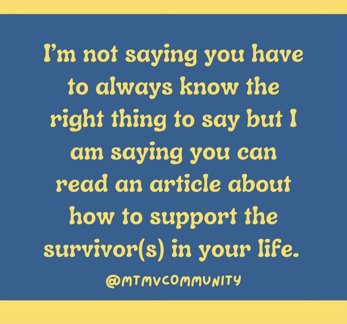 With the school year coming to an end, a healthy reminder to if you do not know what to say to a survivor of abuse the least you can do it research so you can be there for them in all the right ways they need you to be