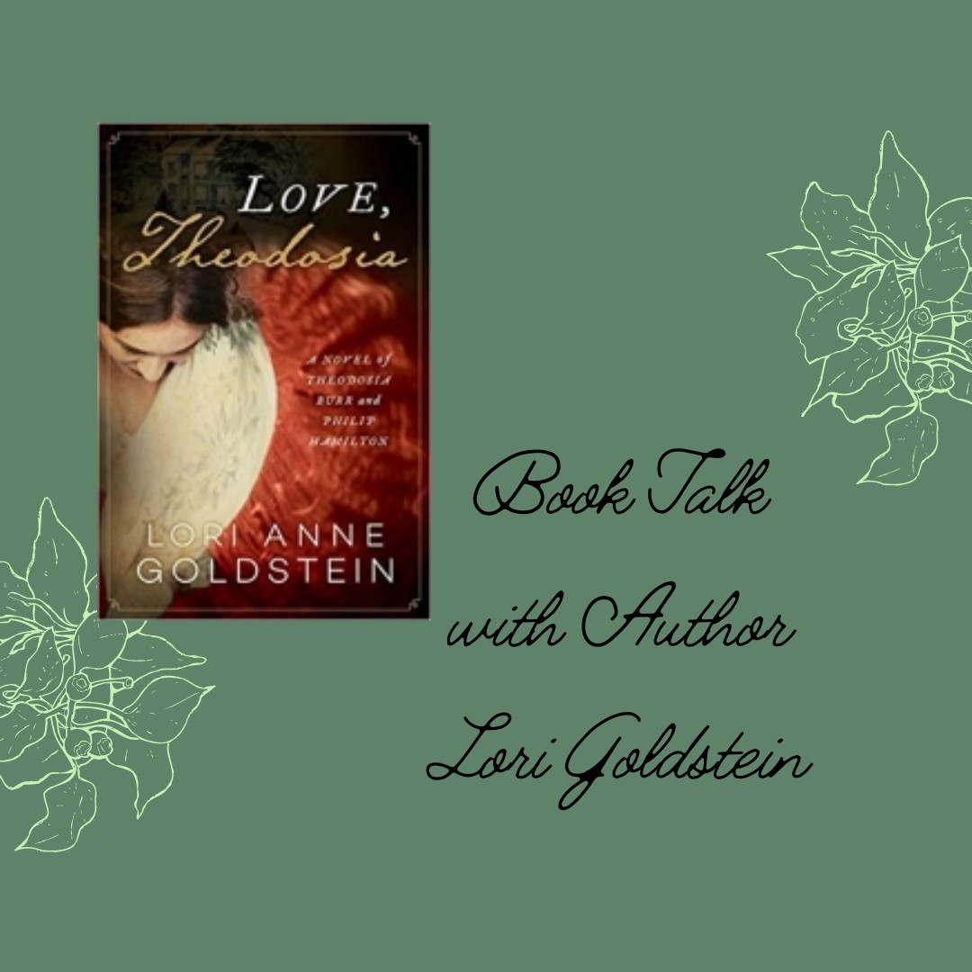 Looking for some good historical fiction? Try Love, Theodosia, a novel by Lori Goldstein about love between Theodosia Burr and Philip Hamilton.

Then, join us on Tuesday, May 10 for a book talk with the author! Register for this in-person event at bit.ly/39HfPcz