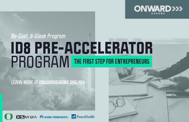 Now accepting applications for ID8 pre-accelerator program! If you have an idea for a startup, this 8-week, no-cost program is where you belong.  onwardeugene.org/id8/