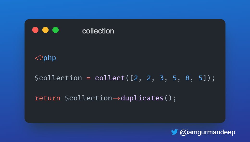 #Laravel Collection Tip 🔥

You can use the `duplicates` method to retrieve the duplicate values from the collection.
