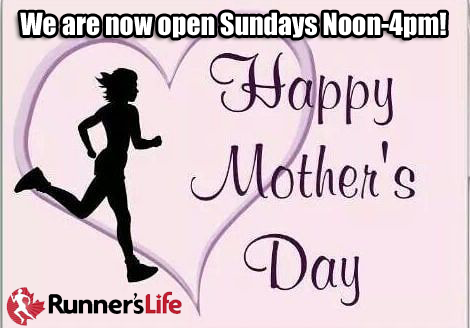Happy Mother's Day! Runner's Life is now open on Sundays, 12-4pm!