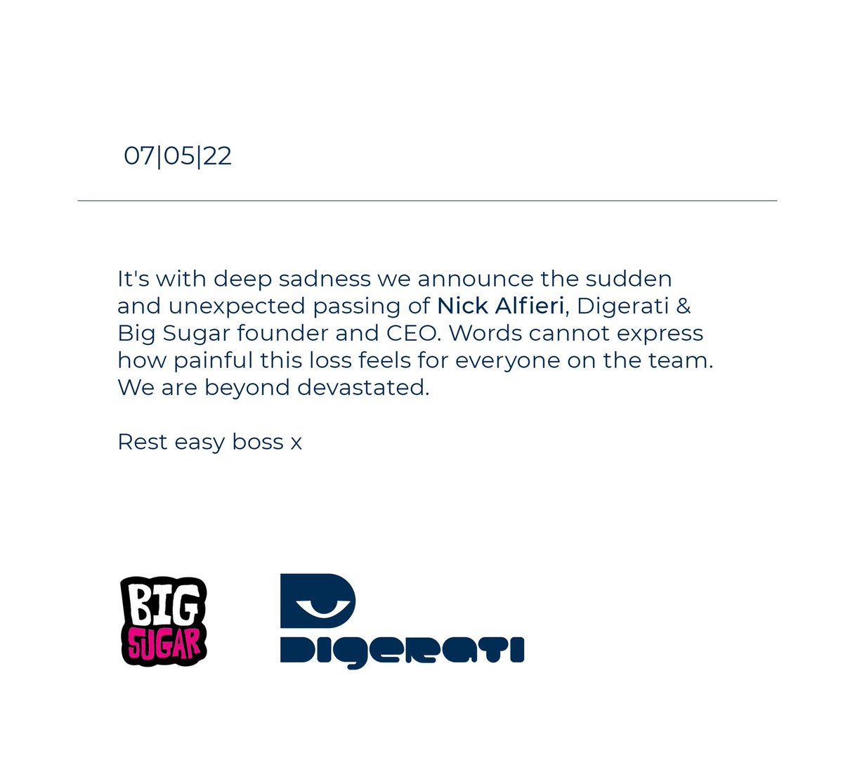 DigeratiDM's tweet photo. It’s with deep sadness we announce the sudden and unexpected passing of Nick Alfieri, Digerati &amp; Big Sugar founder &amp; CEO. Words cannot express how painful this loss feels for everyone on the team. We are beyond devastated. Rest easy boss x https://t.co/tFQMjYb2af