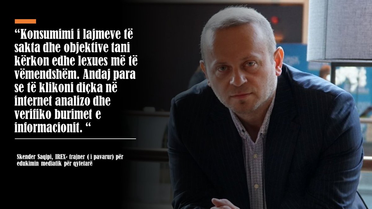 Fact Check: “Konsumimi i lajmeve të sakta dhe objektive tani kërkon edhe lexues më të vëmendshëm. Andaj para se të klikoni diçka në internet analizo dhe verifiko burimet e informacionit."
Skender Saqipi, IREX- trajner ( i pavarur) për edukimin mediatik për qytetarë