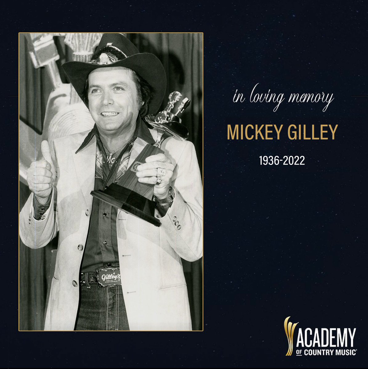 The Academy remembers Mickey Gilley. Gilley won 5 ACM Awards in 1976, including trophies for Top Male Vocalist, Album of the Year for Gilley's Smoking, and Entertainer of the Year. In 2005, he was presented with the ACM Triple Crown award.
