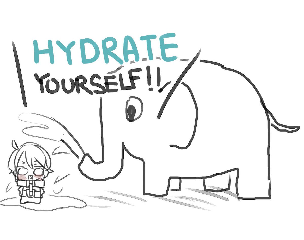 -hydrate.
He got sick for this PSA so stay hydrated if not the next time he's gonna have 10 elephants