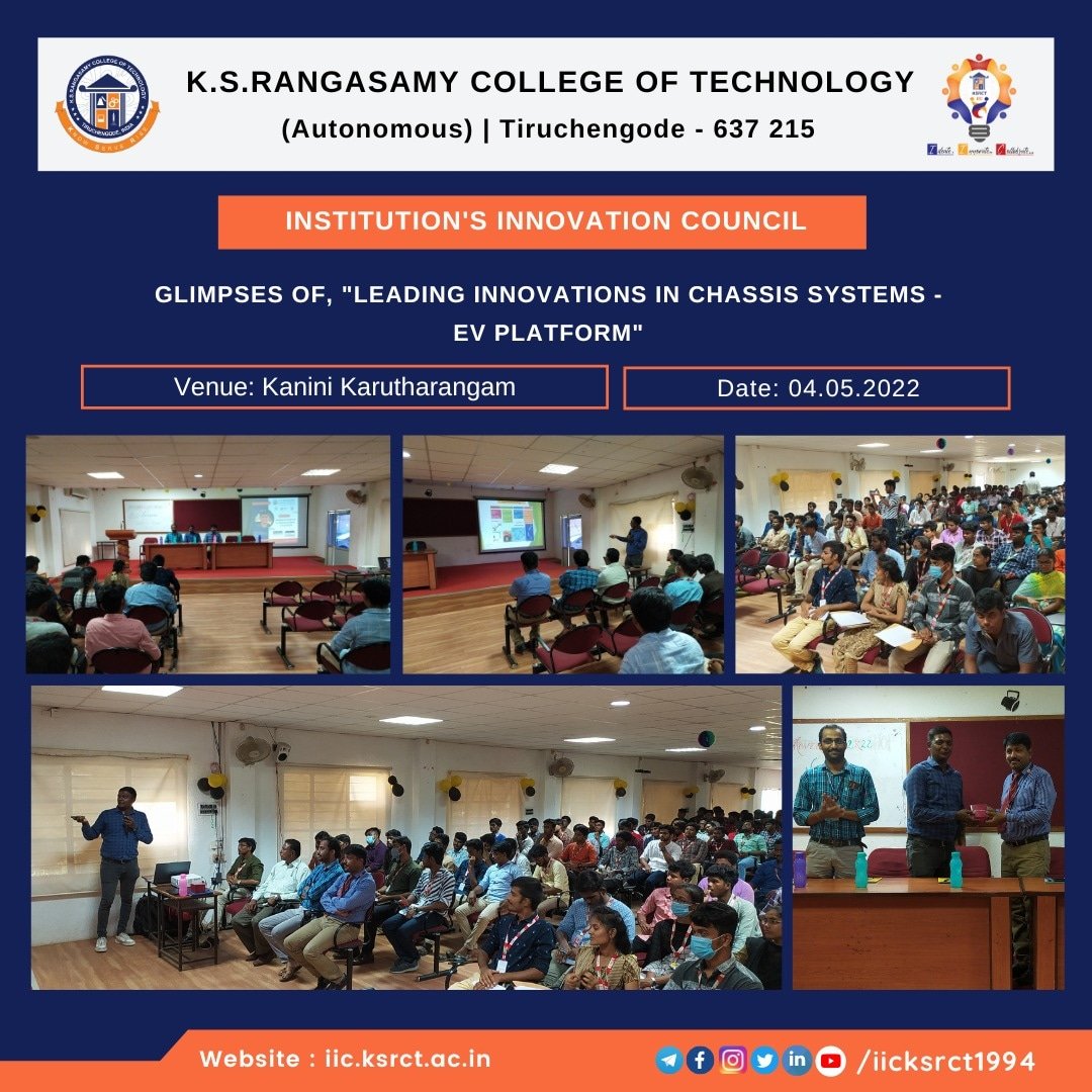 Institution's Innovation Council of KSRCT has successfully organized and completed a guest lecture on the topic "Leading Innovations in Chassis Systems - EV platform" on 04.05.2022 at Kanini Karutharangam. 
With regards,
KSRCT-IIC