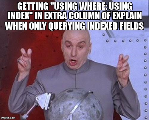 overflow_meme's tweet image. Getting &quot;Using where; Using index&quot; in Extra column of EXPLAIN when only querying indexed fields stackoverflow.com/questions/7215… #queryoptimization #mysql #mysql80