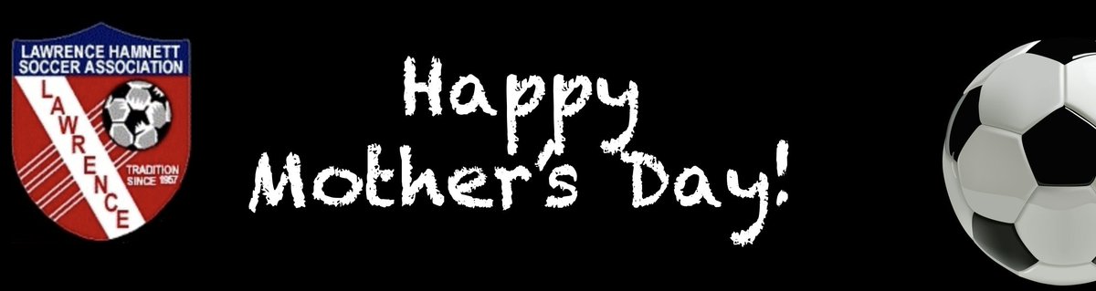 Happy Mother's Day to all of our Lawrence Hamnett Soccer Mom's!