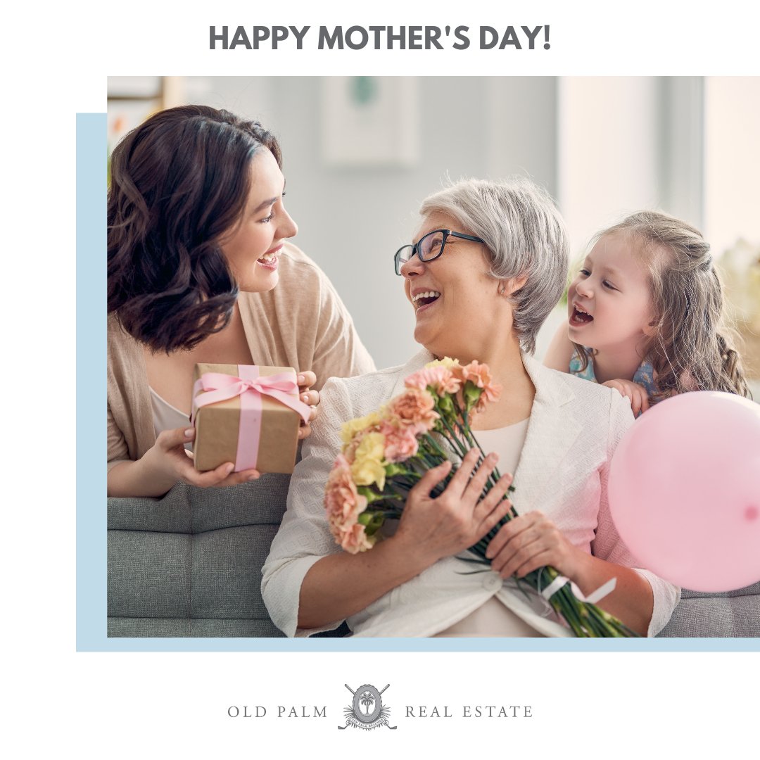 Old Palm Real Estate would like to wish a very Happy Mother’s Day to all of the strong and caring moms that have helped shape us into who we are today!