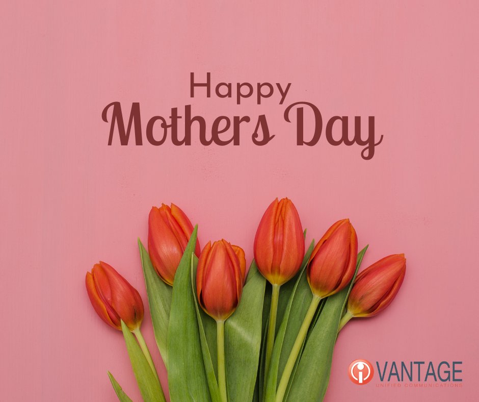 From the entire Vantage Unified Communications family, we would like to say Happy Mothers Day!