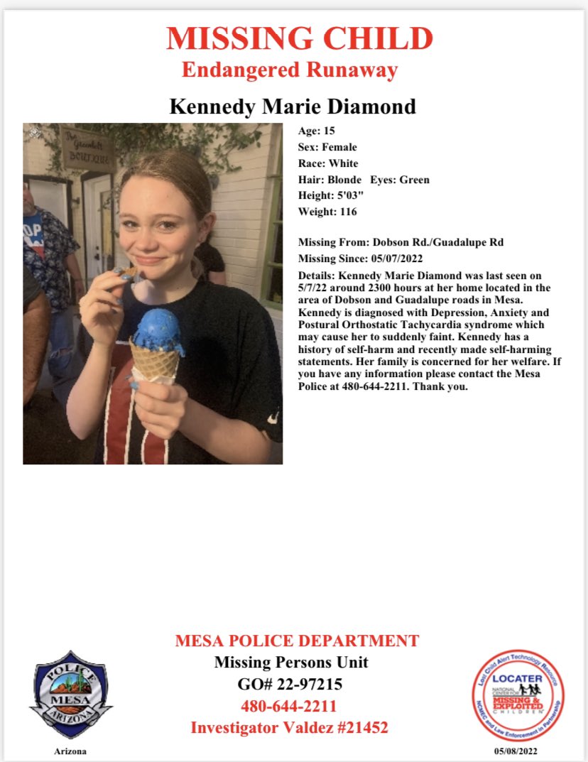 The Mesa Police Department is requesting the public’s assistance in locating missing 15 year old Kennedy Marie Diamond. If located please contact the police. See below flyer for further details. Thank you.