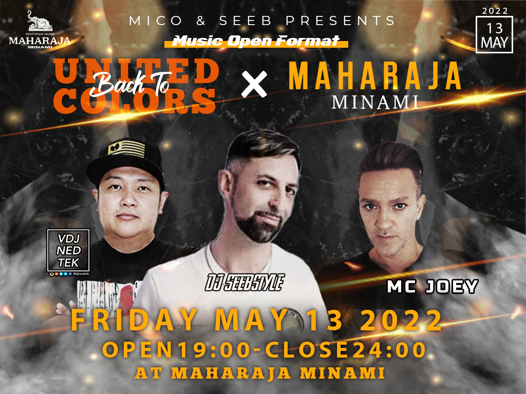 5/13(FRI) 19:00-24:00
MAHARAJA × UNITED COLORS
GET READY TO HAVE FUN !!!
MICO and SEEB PRESENTS

GUEST
DJ SEEB
DJ NEDTEC
MC JOEY
MUSIC OPEN FORMAT