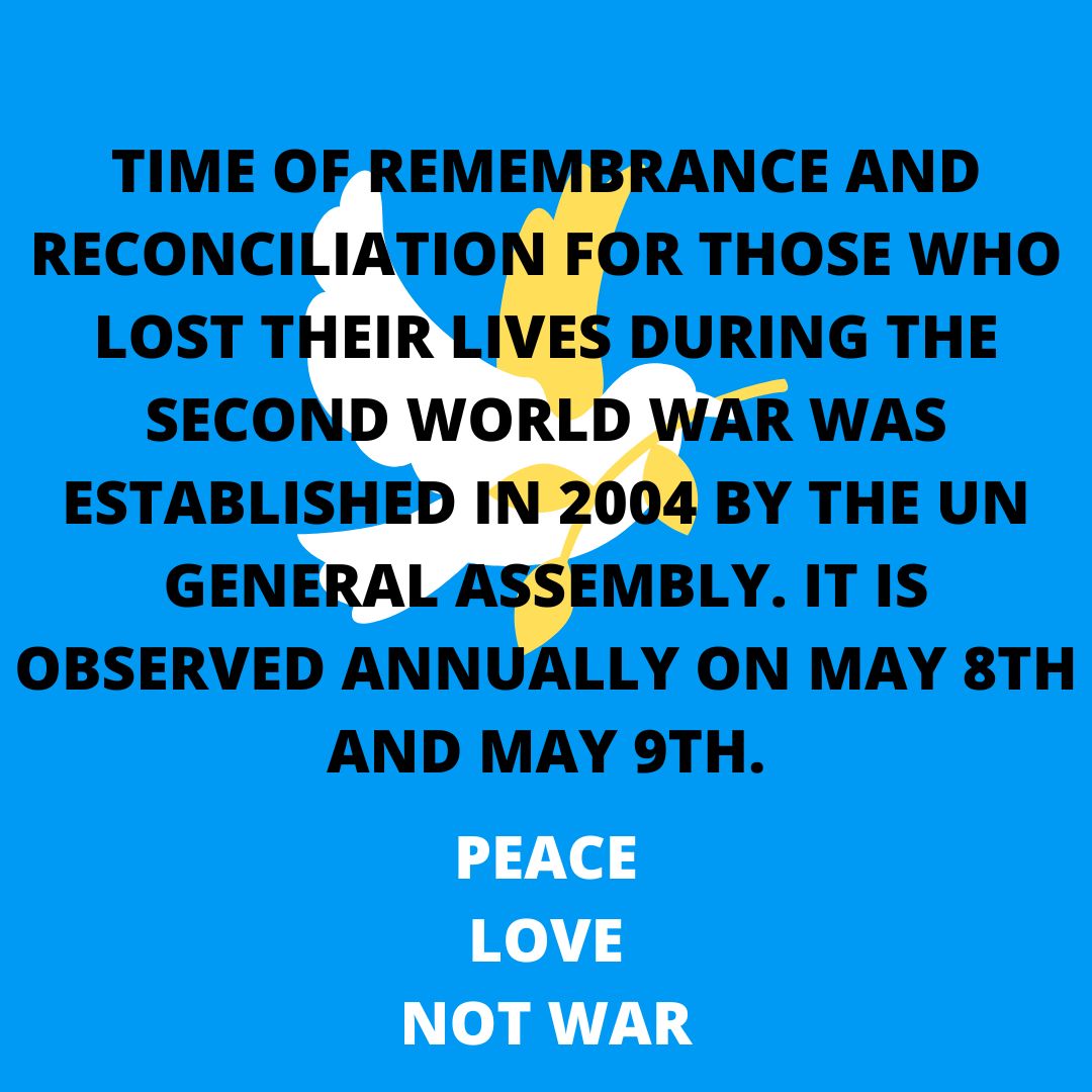 Time of Remembrance and Reconciliation for Those Who Lost Their Lives During the Second World War was established in 2004 by the UN General Assembly. It is observed annually on May 8th and May 9th.