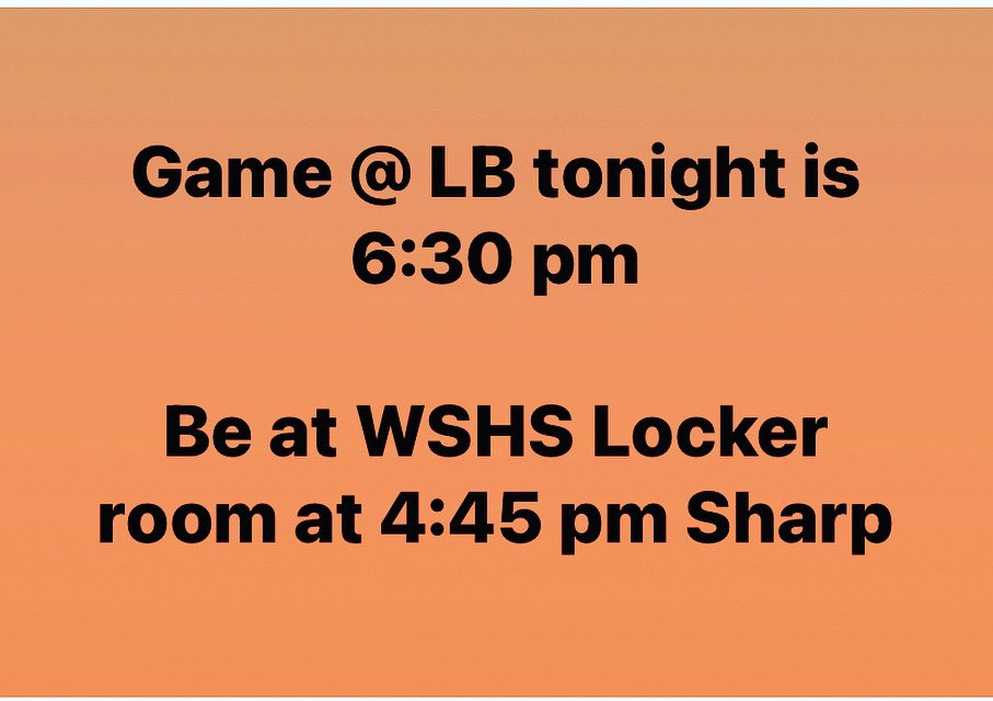 Game @ LB tonight is 6:30 pm

Be at WSHS Locker room at 4:45 pm Sharp - per <a href="/cjmcgavin16/">Colin McGavin</a> 👍