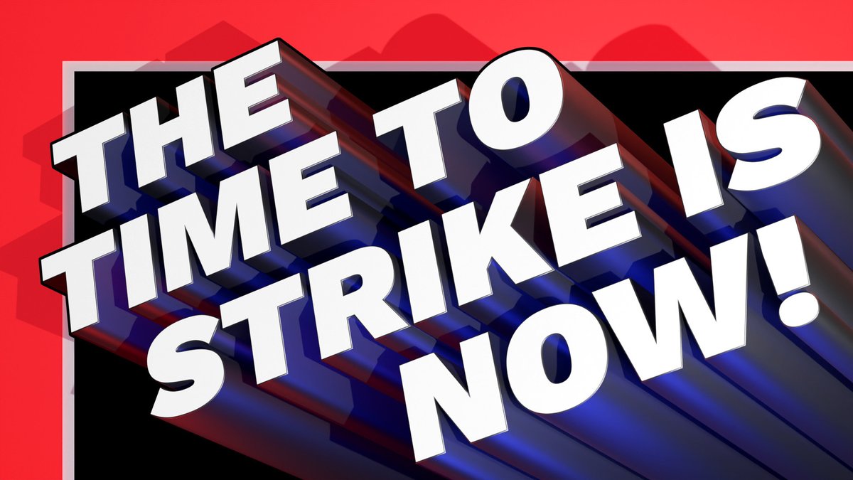 Time to Strike Is Now 