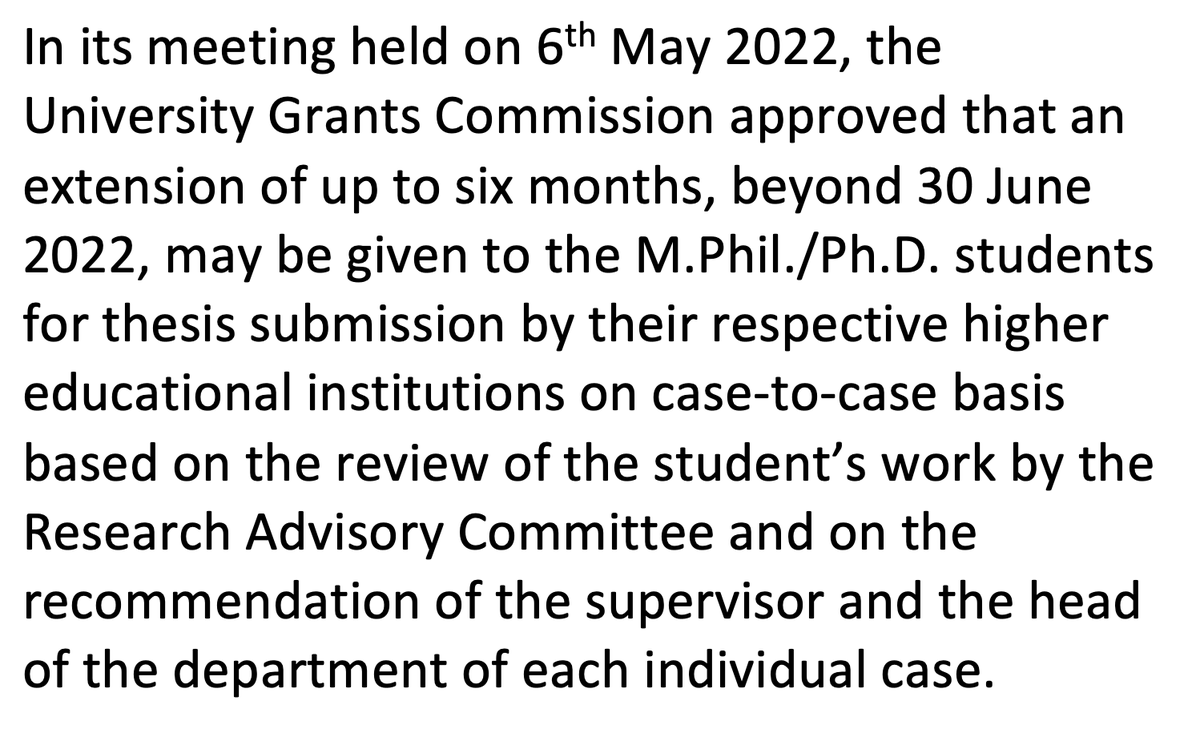 In view of lost time during COVID period, UGC approves that HEIs may give an extension of up to six months beyond 30 June 2022 for M.Phil./PhD. thesis submission on case-to-case basis after a review of student's work.