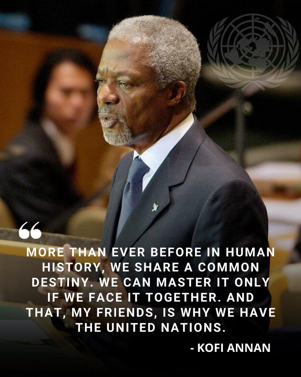 "More than ever before in human history, we share a common destiny. 

We can master it only if we face it together. And that, my friends, is why we have the United Nations."

-- Kofi Annan, 7th Secretary-General of the <a href="/UN/">United Nations</a> (1997-2006)