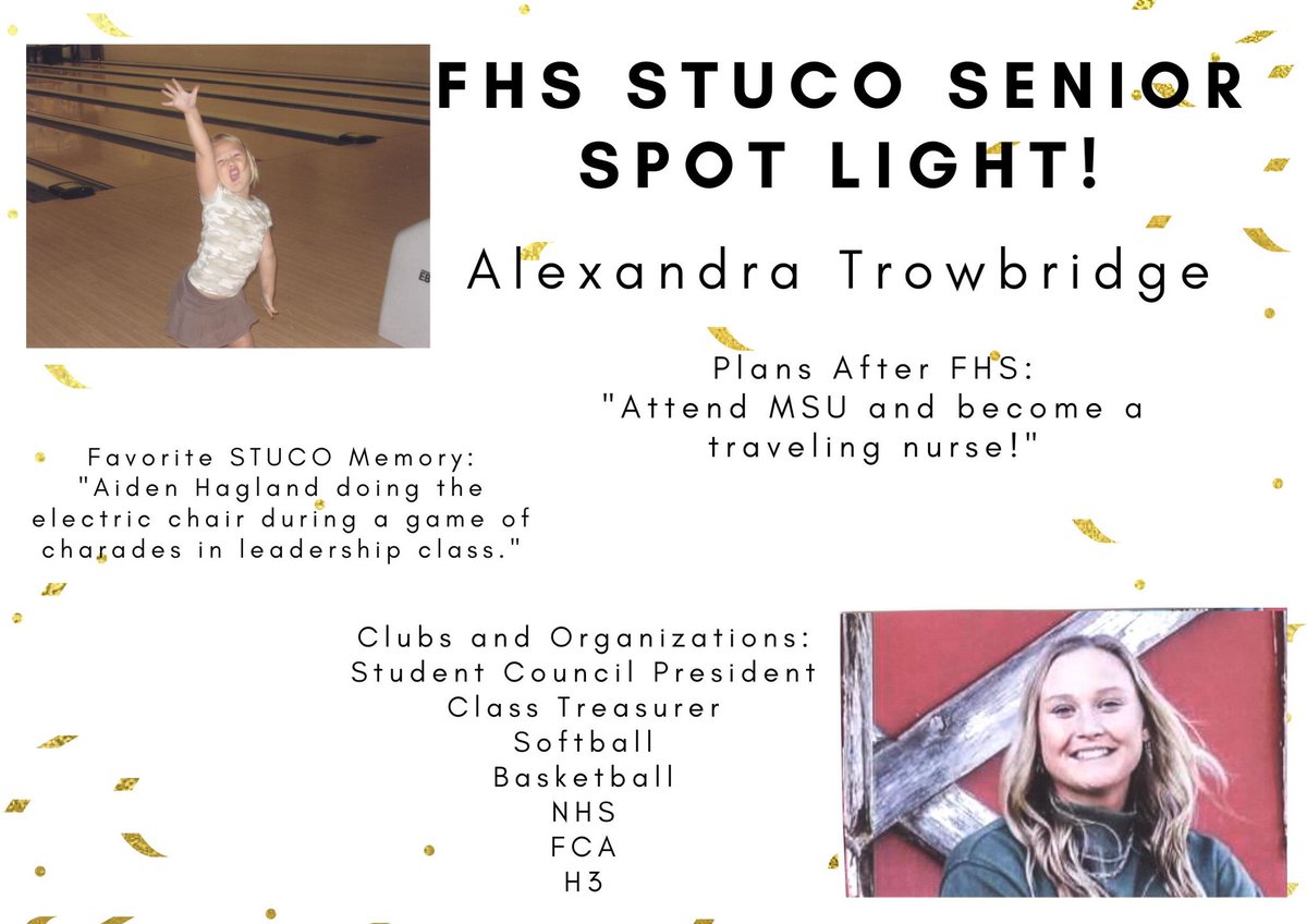 FHS STUCO Senior Spot Light Alexandra Trowbridge
Alex has been involved with STUCO all four years of high school and is currently Student Body President. Alex’s childhood dream job was to be an FBI agent! Congratulations Alex and we can’t wait to see where your future takes you!