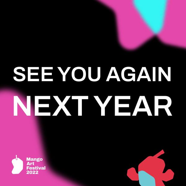 ผ่านไปแล้วสำหรับ Mango Art Festival 2022 ขอขอบคุณผู้เข้าร่วมงานทุกท่าน Exhibitor และที่ขาดไม่ได้เลยขอขอบคุณ Sponsor ที่ให้การสนับสนุนและทำให้เทศกาลศิลปะในครั้งนี้ออกมาสมบูรณ์แบบ
อย่าพึ่งหายไปไหน!! รอติดตามความสนุกและภาพบรรยากาศภายในงานที่จะทยอยลงให้ได้ชมกัน แล้วพบกันใหม่ปีหน้าน้า