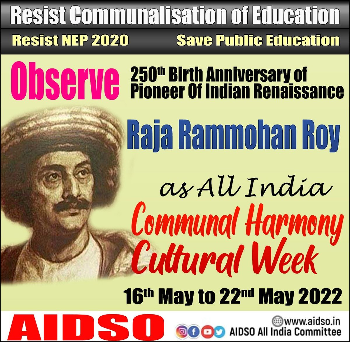 Observe 250th Birth Anniversary of Pioneer of Indian Renaissance
Raja Rammohan Roy as
All India Communal Harmony Cultural week.
From 16th May to 22nd May 2022.
Resist Communalisation of Education.
#AIDSO
#RejectNEP2020 
#savepubliceducation