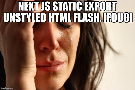 overflow_meme's tweet photo. Next js static export unstyled html flash. [FOUC] https://t.co/xNTZ2kyzZc #reactjs #styledcomponents #fouc #nextjs #javascript https://t.co/zhQZL6TXrJ