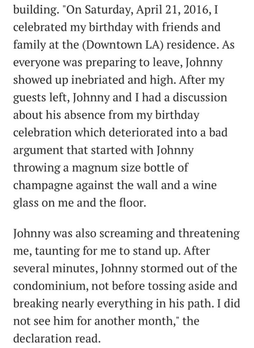 On April 21 2016, Depp arrives late to Amber’s 30th birthday party, allegedly drunk and high. When Heard confronts him about being late, he throws a magnum of champagne and a wine glass at her and shoves her to the floor. He then proceeds to trash their condo. Depp denies this.