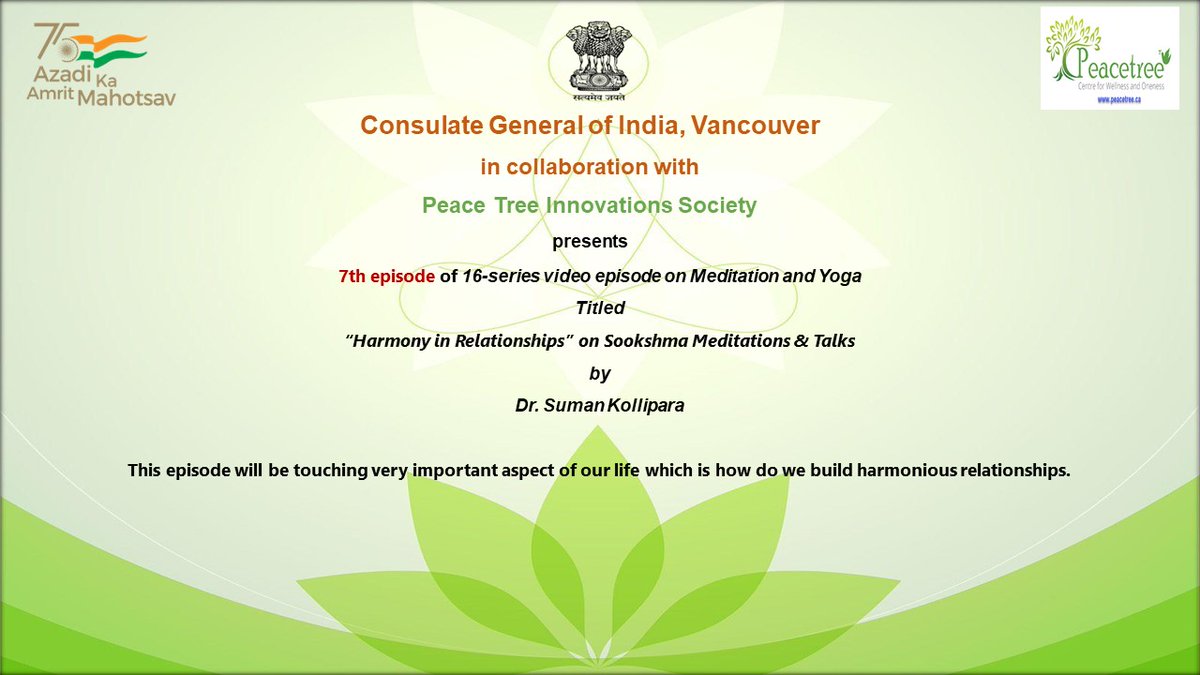 Consulate General of India, Vancouver in collaboration with Peace Tree Innovations Society is broadcasting the 7th Episode of 16-series video titled “Harmony in Relationships” on Friday, May 13,2022 at 4.30 p.m. by Dr. Suman Kollipara