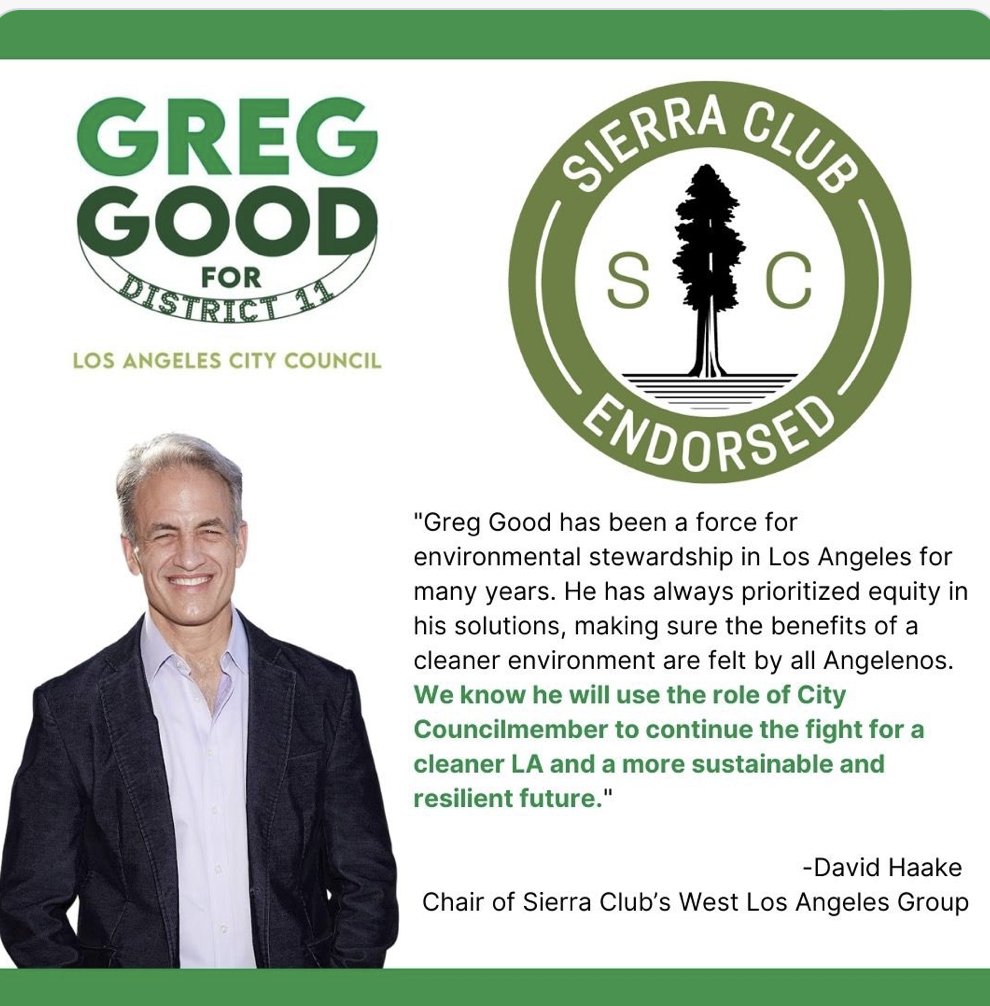 **Major Endorsement Alert**
Greg Good is the only candidate to receive one of the most coveted endorsements. The Sierra Club is proud to announce its endorsement of Greg Good for LA City Council District 11. 
good4cd11.com <a href="/Good4CD11/">Greg Good for CD 11</a>