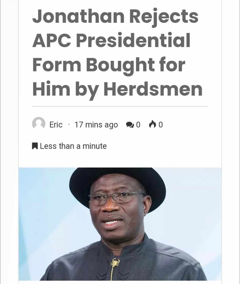Jonathan rejected the form, saying it was bought by Herdsmen. That's A true Leader. Can Y'all rest now?