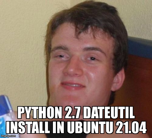 overflow_meme's tweet image. python 2.7 dateutil install in Ubuntu 21.04 stackoverflow.com/questions/7133… #python27 #ubuntu2104 #pythondateutil #python