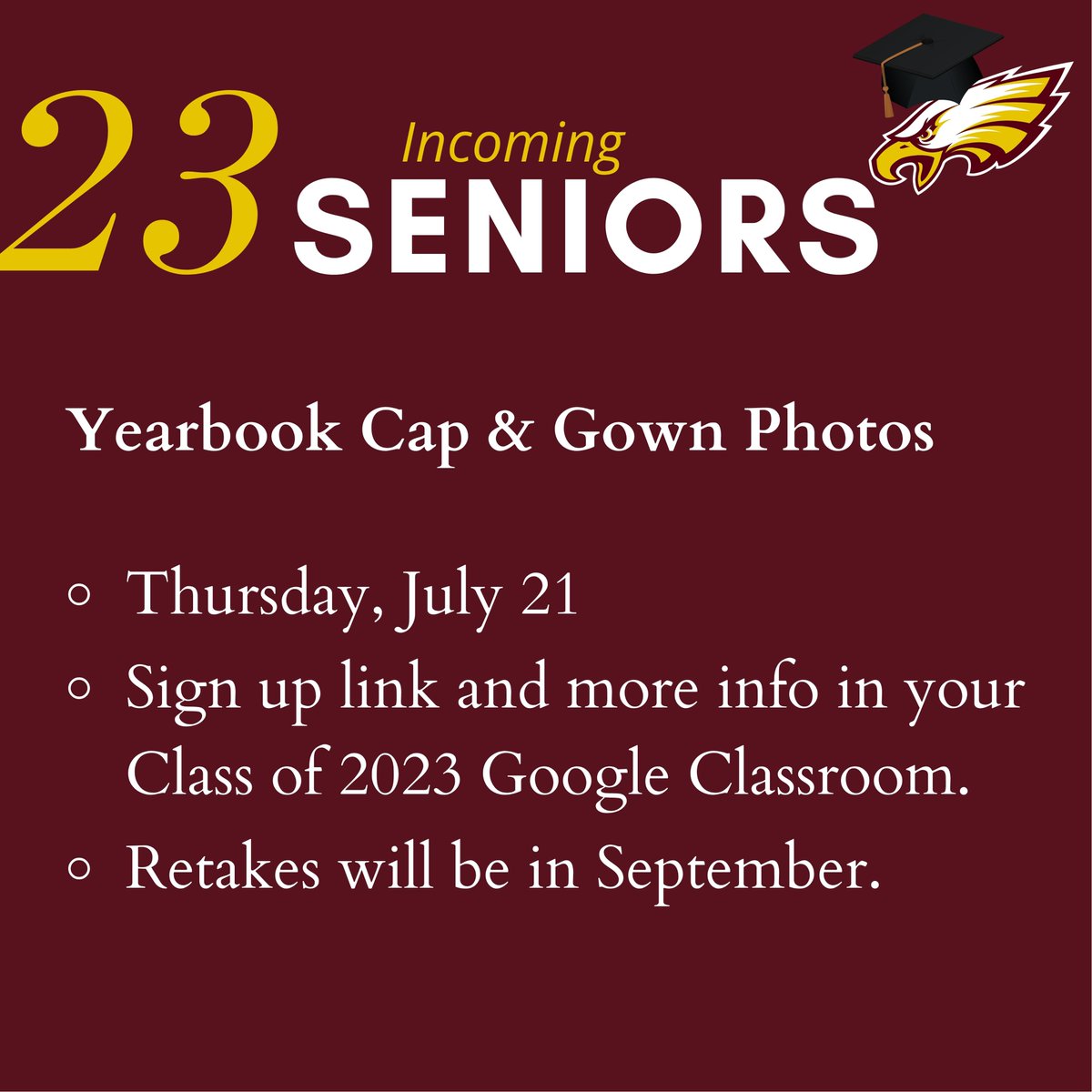 SAVE THE DATE- Class of 2023

Incoming senior cap &amp; gown photos for the yearbook will be taken on Thursday, July 21. More information and sign ups are in the Class of 2023 Google Classroom.