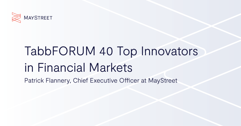 MayStreetTech's tweet photo. We are excited to share that MayStreet CEO Patrick Flannery was named one of @TabbFORUM's 40 Top Innovators in Financial Markets. Thank you to TabbFORUM for this recognition and congratulations to all those recognized on this list. See all 40 recipients: https://t.co/xYwk9XWIXM https://t.co/w5fT3FzuIY