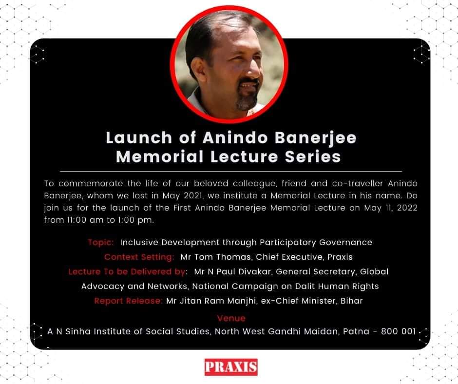 To commemorate the life of our beloved colleague, friend and co-traveller Anindo Banerjee, whom we lost in May 2021, Praxis institutes a Memorial Lecture in his name. Do join us for the launch of the First Anindo Banerjee Memorial Lecture on May 11, 2022 from 11:00  to 1:00 pm.