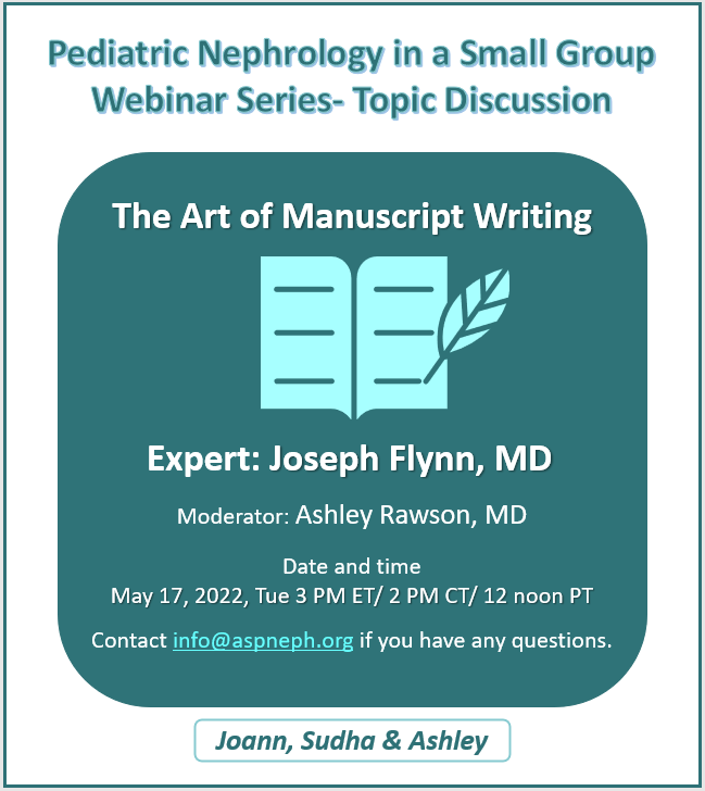 Dear <a href="/ASPNeph/">American Society of Pediatric Nephrology</a> Members,
Pediatric Nephrology in a Small Group committee's webinar is on May 17, 2022 at 3PM ET/ 2PM CT/ 12 Noon PT. 

Topic: "The Art of Manuscript Writing"

Expert: Dr. Joseph Flynn <a href="/drjosflynn/">𝐉𝐨𝐬𝐞𝐩𝐡 𝐅𝐥𝐲𝐧𝐧, 𝐌𝐃</a> 

Questions?- info@aspneph.org