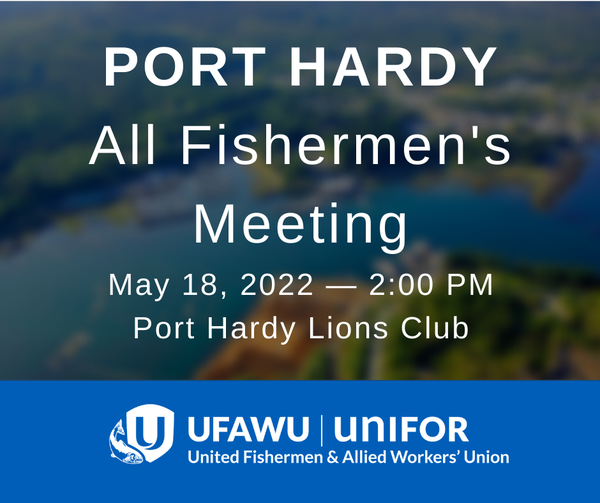 Port Hardy Fishermen! We will be holding an All Fishermen's Meeting tomorrow.