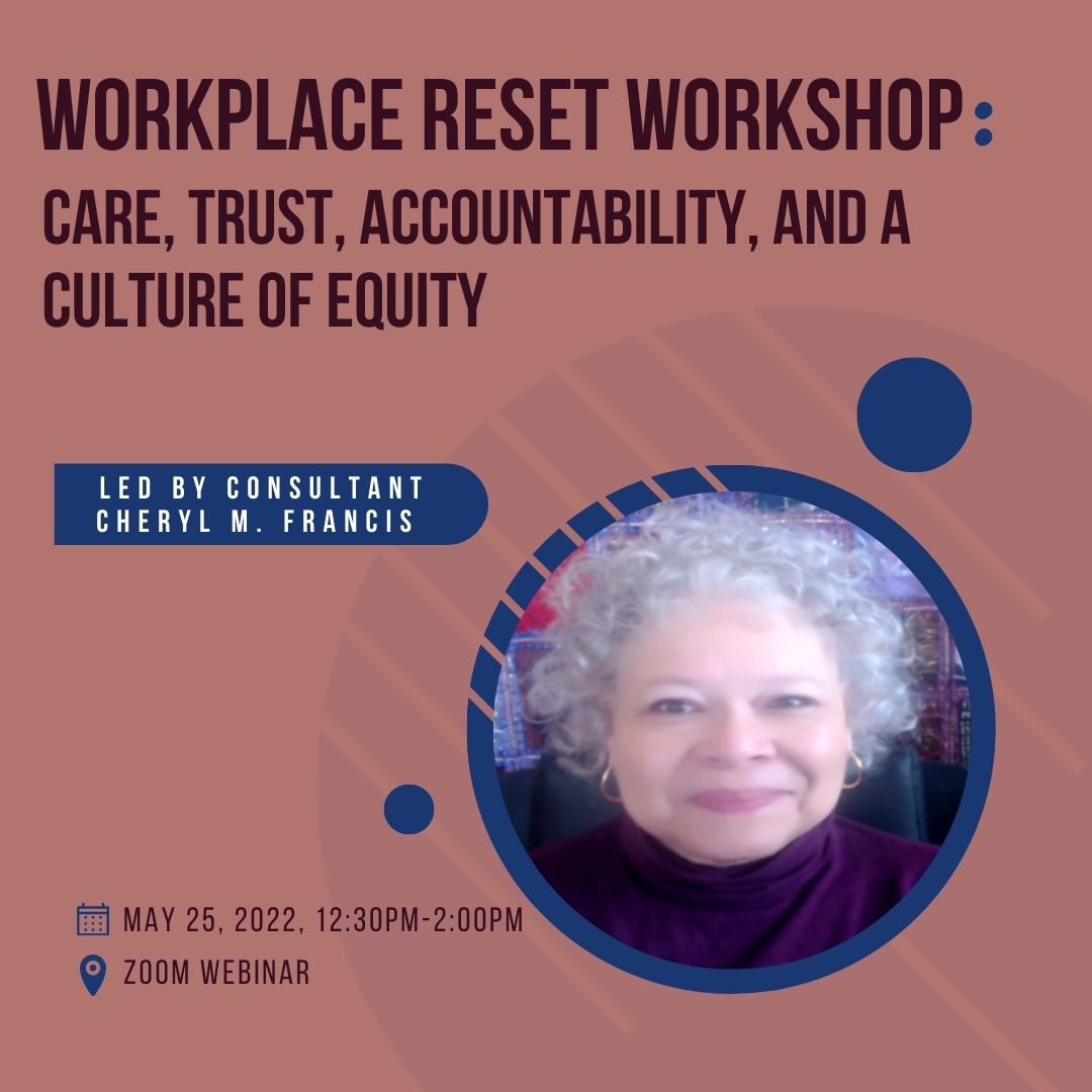Leading this workshop is Cheryl M. Francis, a mission-focused, solutions-driven strategist – committed to enhancing the capacity of executive and community leaders, especially considering post-COVID workplace conditions. The Great Resignation of 2022 demands a workplace reset.