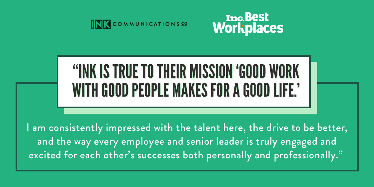 Take it from our employees, INK is a pretty special place. And we're proud to say that <a href="/Inc/">Inc.</a> thinks so too - we've been named of Inc.'s Best Workplaces of 2022! With only 475 companies on the list, we'd say that's pretty special indeed. #IncBestWorkplaces