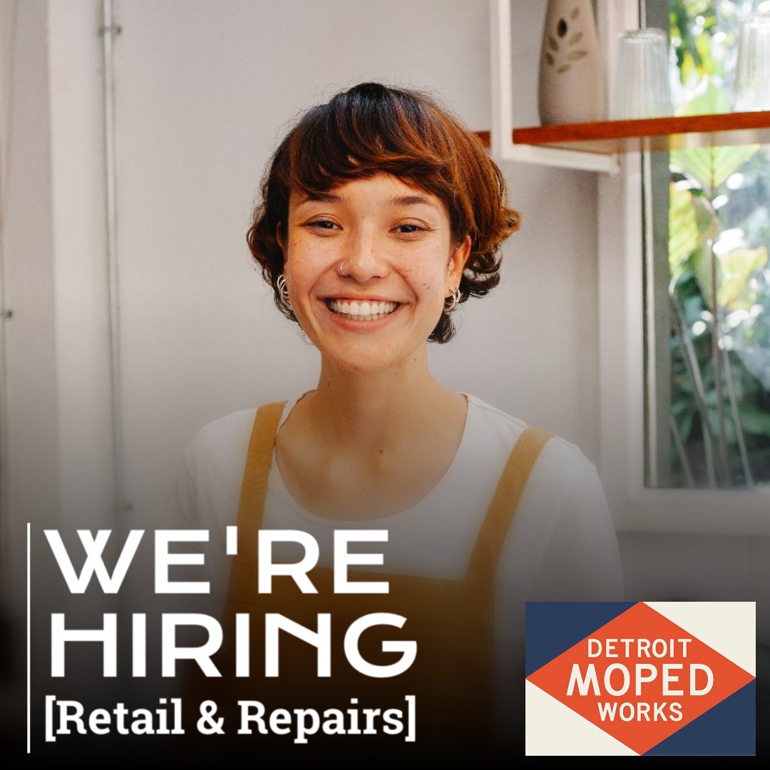Detroit Moped Works is Hiring… We ran a Skeleton Crew for the slow months. BUT the busy season is here, so NOW is crunch time for us to “get the crew together.”  We need to hire &amp; train a new manager and/or general retail staff - email your resume to Sales@detroitmopedworks.com