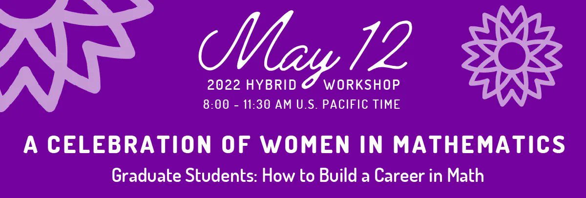 2022 Celebration of Women in Mathematics
Graduate Students: How to Build a Career in Math
Thursday, May 12, 2022, from 8:00am - 11:30am U.S. Pacific Time
Free &amp; open to worldwide participation from satellite locations or Zoom
Register Online:
buff.ly/3KzBb90