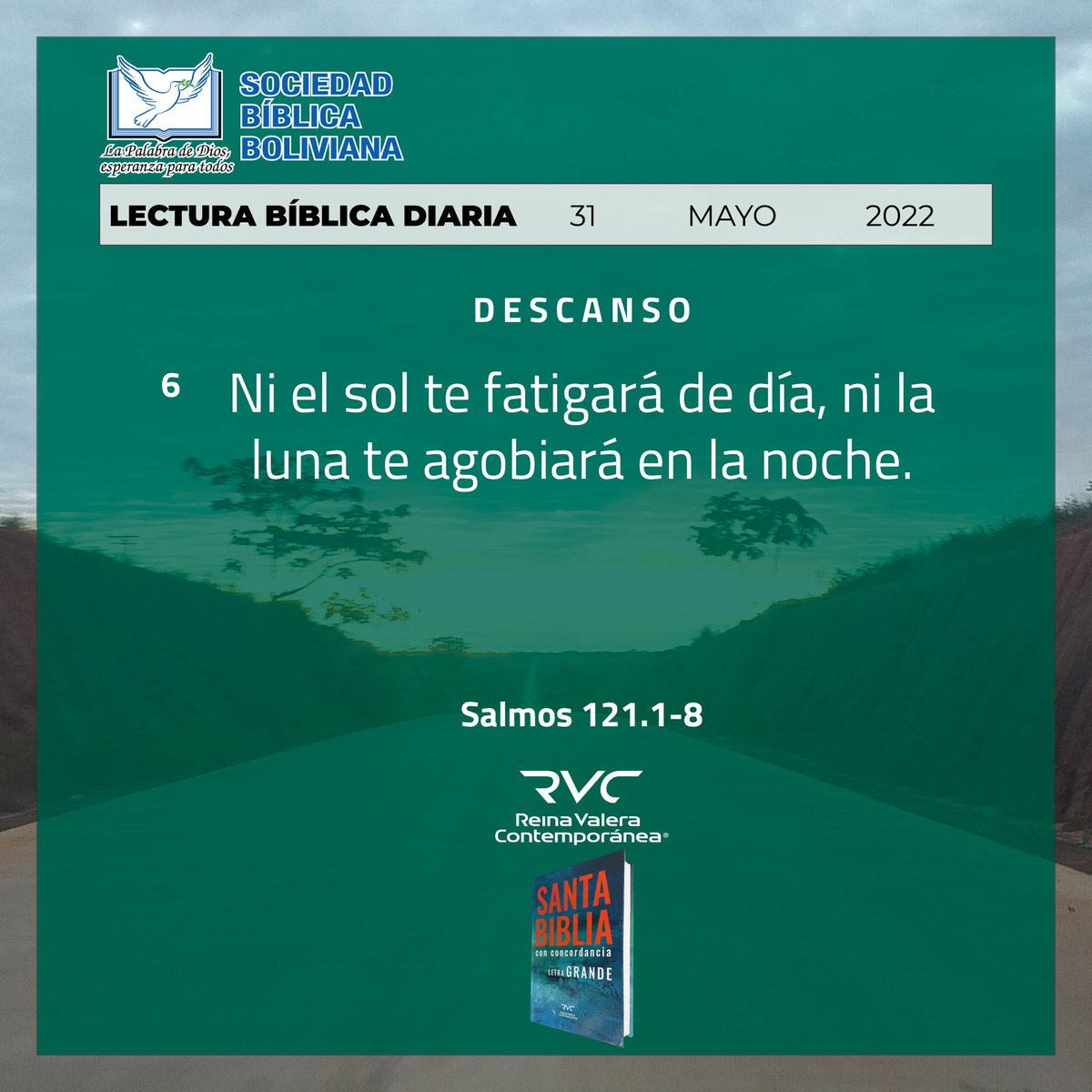 𝔻𝔼𝕊ℂ𝔸ℕ𝕊𝕆  
  
Ni el sol te fatigará de día, ni la luna te agobiará en la noche. (6)  
Salmos 121.1-8  
  
ıllıllı LECTURA BIBLICA DIARIA ıllıllı  
𝔖𝔬𝔠𝔦𝔢𝔡𝔞𝔡 𝔅í𝔟𝔩𝔦𝔠𝔞 𝔅𝔬𝔩𝔦𝔳𝔦𝔞𝔫𝔞