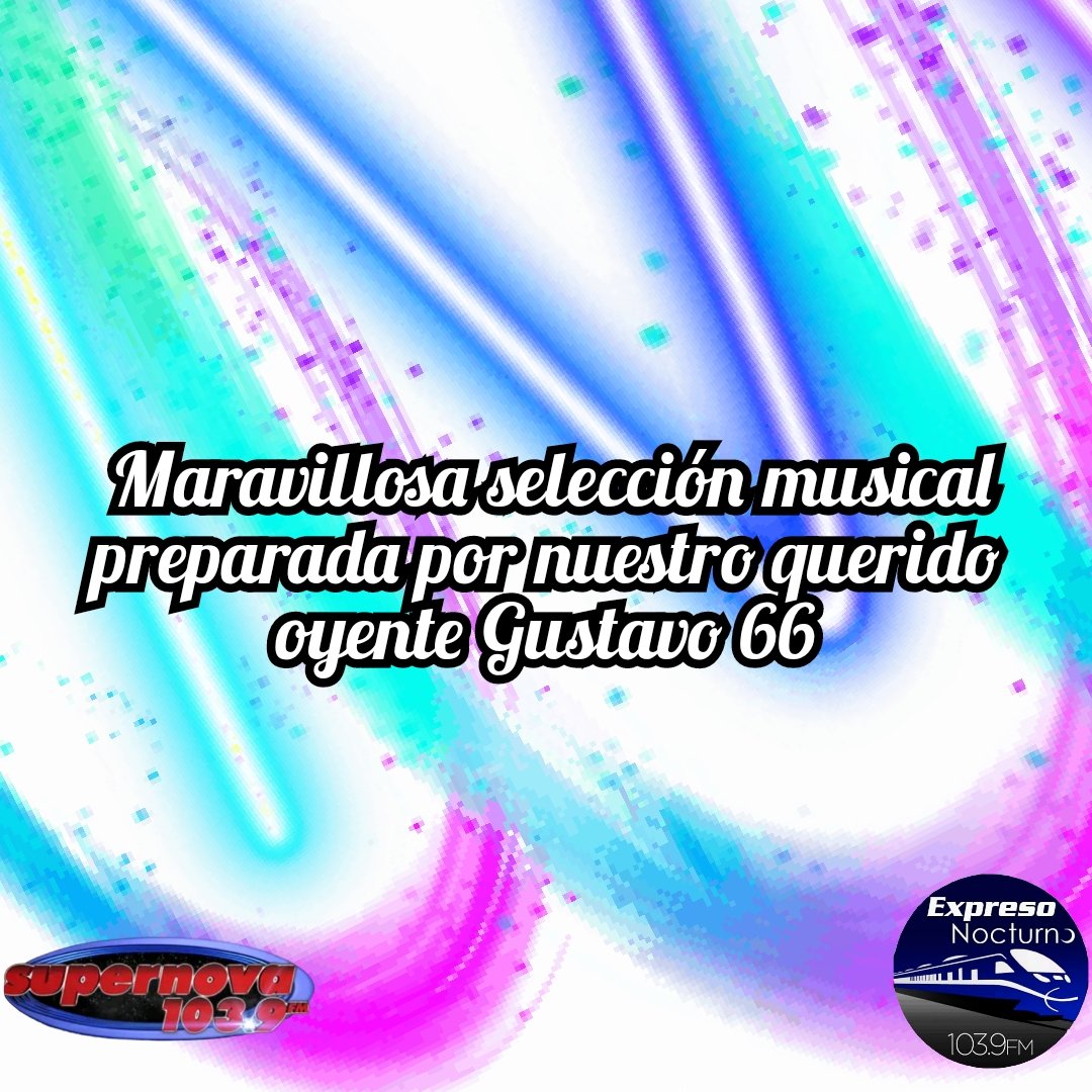 Hoy disfrutemos de una variada selección musical de todos los tiempos, preparada con mucho cariño por nuestro querido oyente Gustavo 66, todo un amante de la buena música. Solo en tu Expreso Nocturno.

Por #Supernova1039fm
<a href="/supernova1039fm/">Supernova 103.9 FM</a>
@nouelalonzo