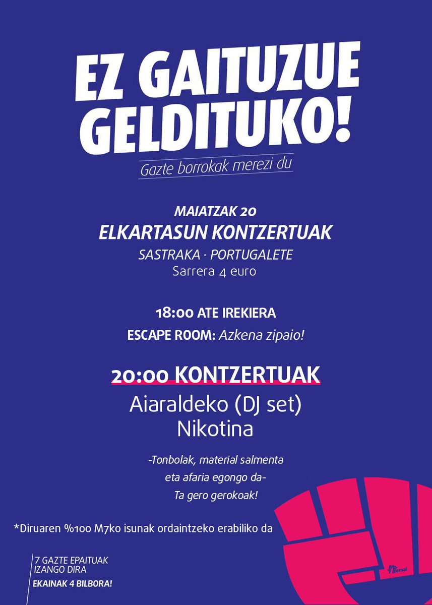 ELKARTASUN KONTZERTUA

📌 Sastraka Gaztetxea (Portugalete)

📅 Maiatzaren 20an, ostirala, 18:00etatik aurrera

🗣️ Aiaraldeko DJ Set &amp; Nikotina

EZ GAITUZUE GELDITUKO!