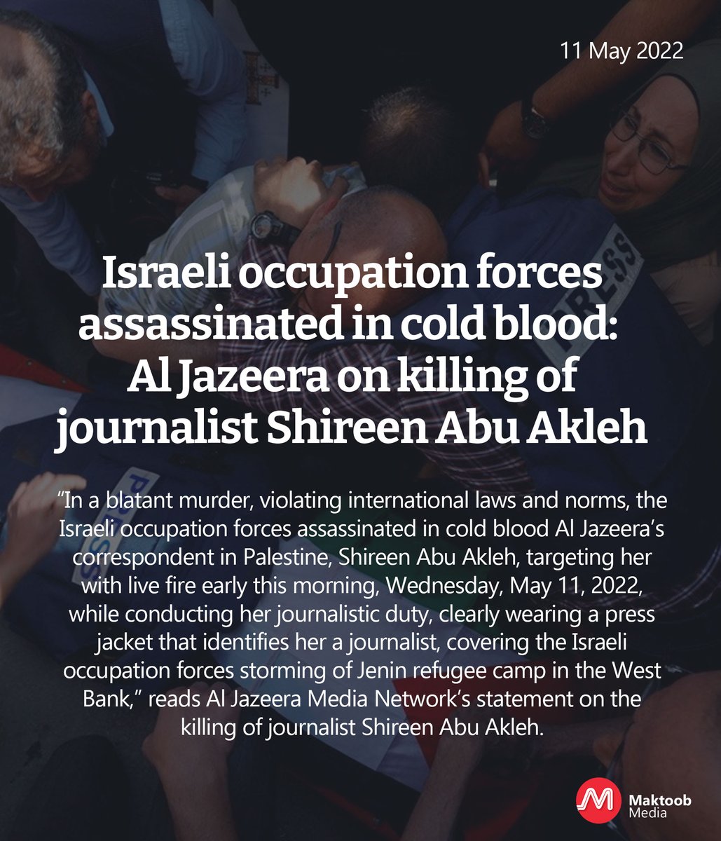 MaktoobMedia's tweet photo. "#AlJazeera holds the Israeli government and the occupation forces responsible for the killing of #Shireen. It also calls on the international community to condemn and hold the Israeli occupation forces accountable for their intentional targeting and killing of Shireen." https://t.co/1VdecijQA9
