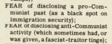 Let me give you some quotes to illustrate the manual's general attitude. Here for example they correctly mention that the refugees may fear to disclose both their pro-Communist (black spot for immigration security) and anti-Communist (aren't you a fascist?) activities