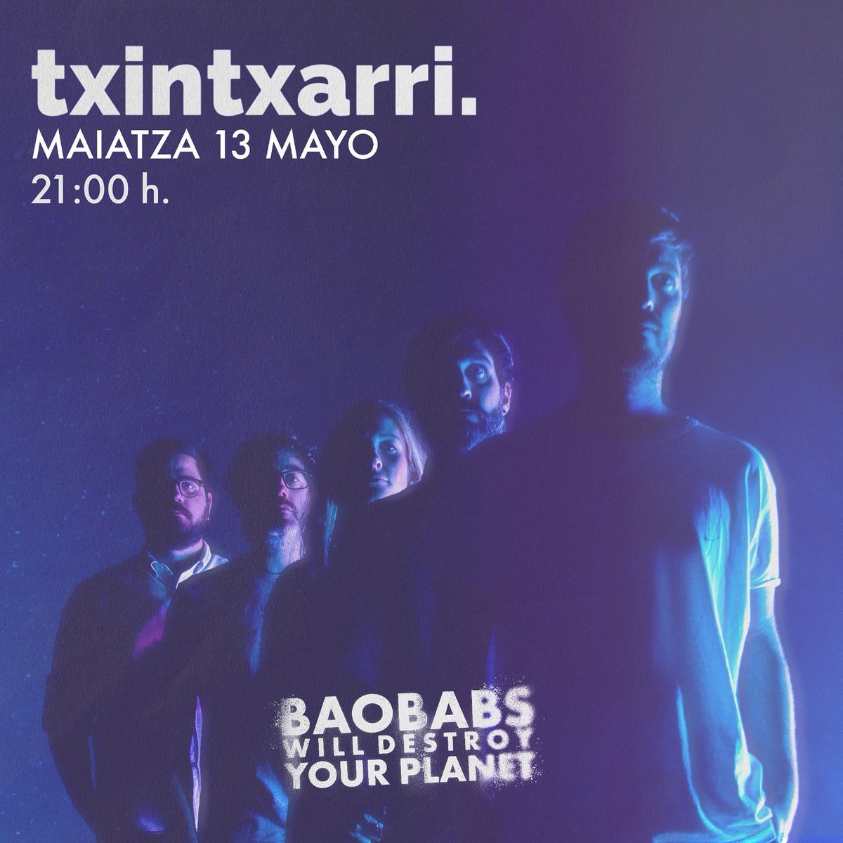 📆 Viernes 13 de Mayo
⏰ 21:00h Puertas / 21:30 Comienzo
📍 <a href="/txintxarribar/">txintxarri.</a>
🎸 <a href="/BaobabsWill/">Baobabs Will Destroy Your Planet</a> 
🌴 Un baobab 5€ 

✖️ #BaobabsWillDestroyYourPlanet presenta su tercer disco “Arnasa” el 13 de mayo en Txintxarri. Será también el primer concierto que ofrecerán con la nueva formación.
